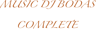 MUSIC DJ BODAS
COMPLETE