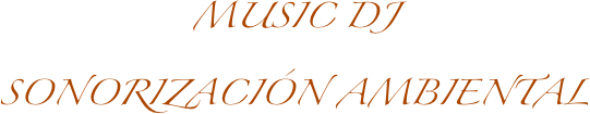 MUSIC DJ
SONORIZACIÓN AMBIENTAL