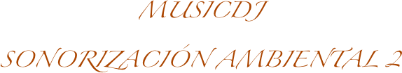 MUSICDJ
SONORIZACIÓN AMBIENTAL 2